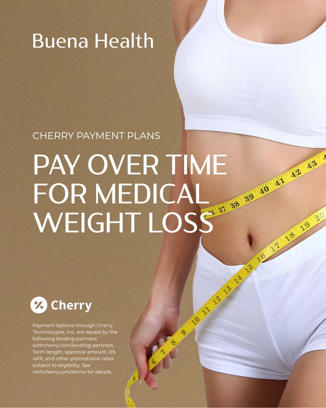 Buena Health and Cherry — pay over time for medical weight loss. Payment options through Cherry Technologies, Inc. Term length, approval amount, 0% APR, and other promotional rates subject to eligibility.